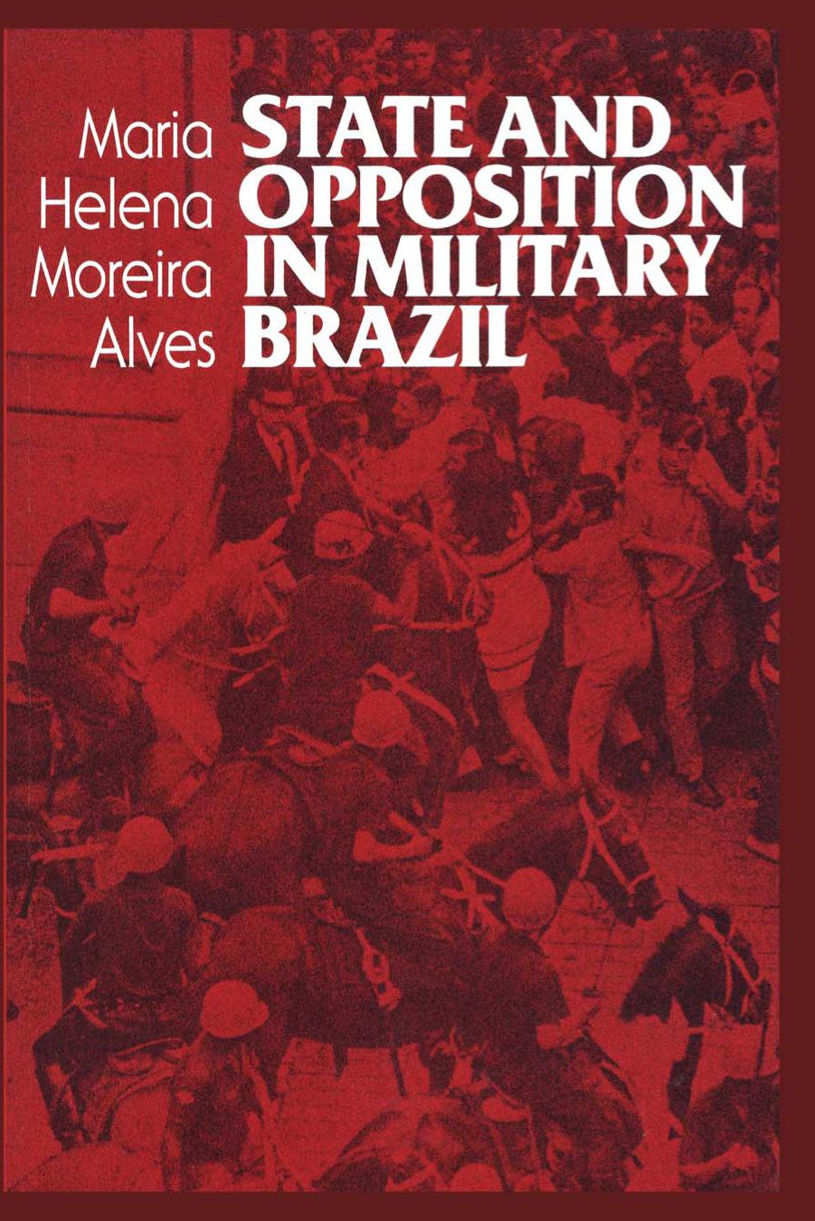 State and Opposition in Military Brazil by Maria Helena Moreira Alves