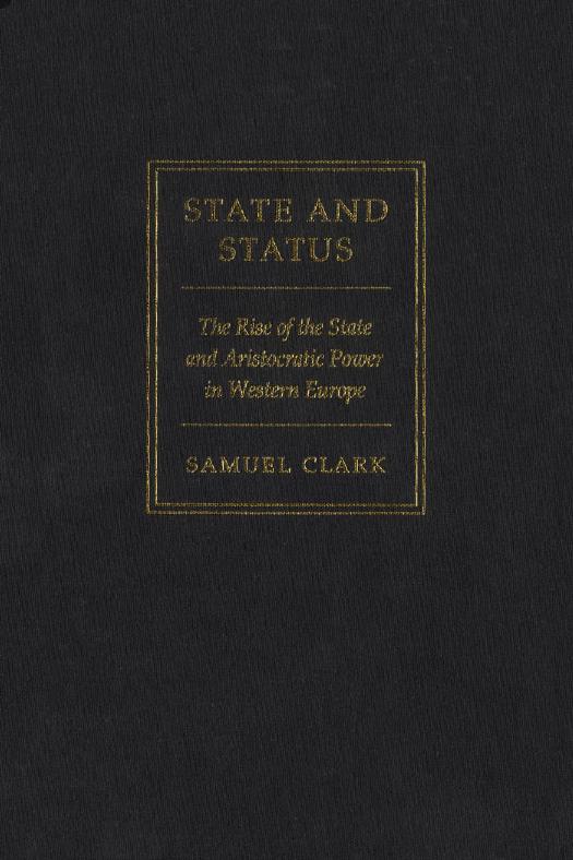 State and Status: The Rise of the State and Aristocratic Power in Western Europe by Samuel Clark