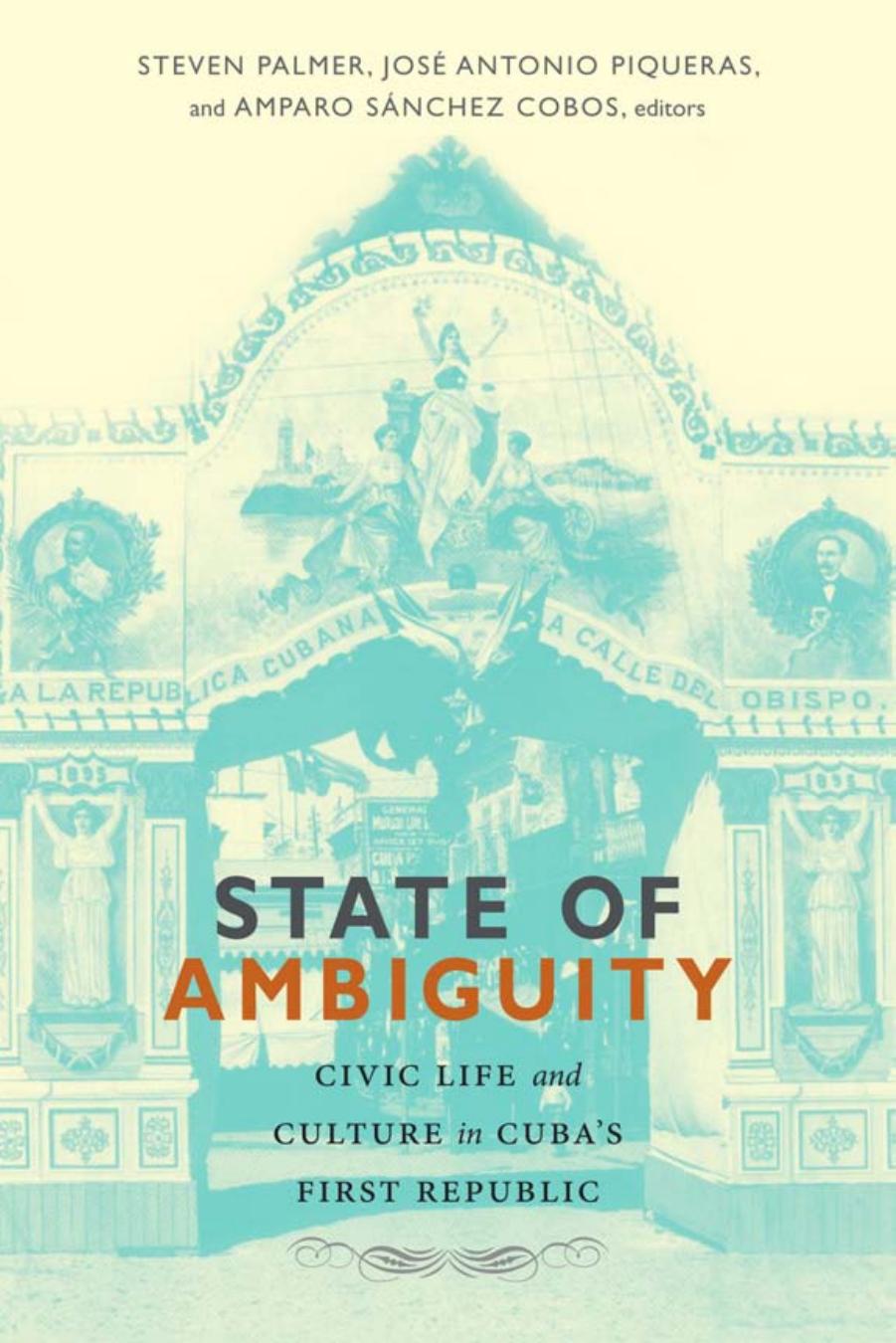State of Ambiguity: Civic Life and Culture in Cuba's First Republic by Steven Palmer
