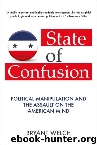 State of Confusion: Political Manipulation and the Assault on the American Mind (Revised) by Bryant Welch
