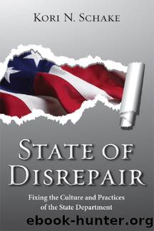 State of Disrepair: Fixing the Culture and Practices of the State Department by Kori N. Schake