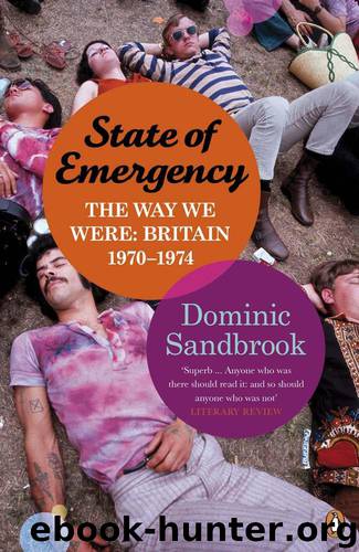 State of Emergency: The Way We Were: Britain, 1970-1974 by Sandbrook Dominic