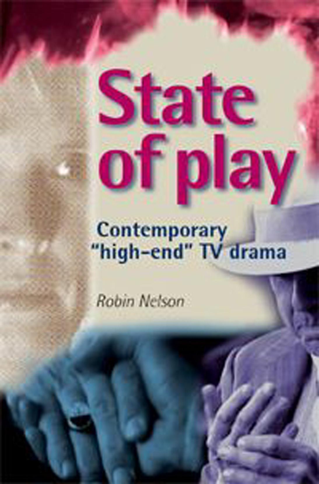 State of Play: Contemporary High-End TV Drama by Robin Nelson