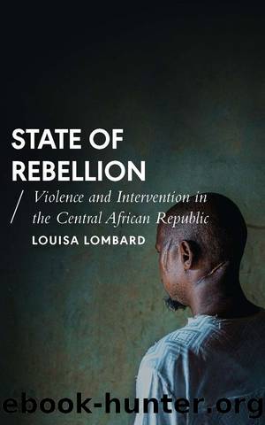 State of Rebellion: Violence and Intervention in the Central African Republic by Louisa Lombard