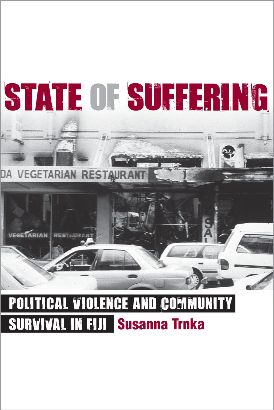State of Suffering: Political Violence and Community Survival in Fiji by Susanna Trnka
