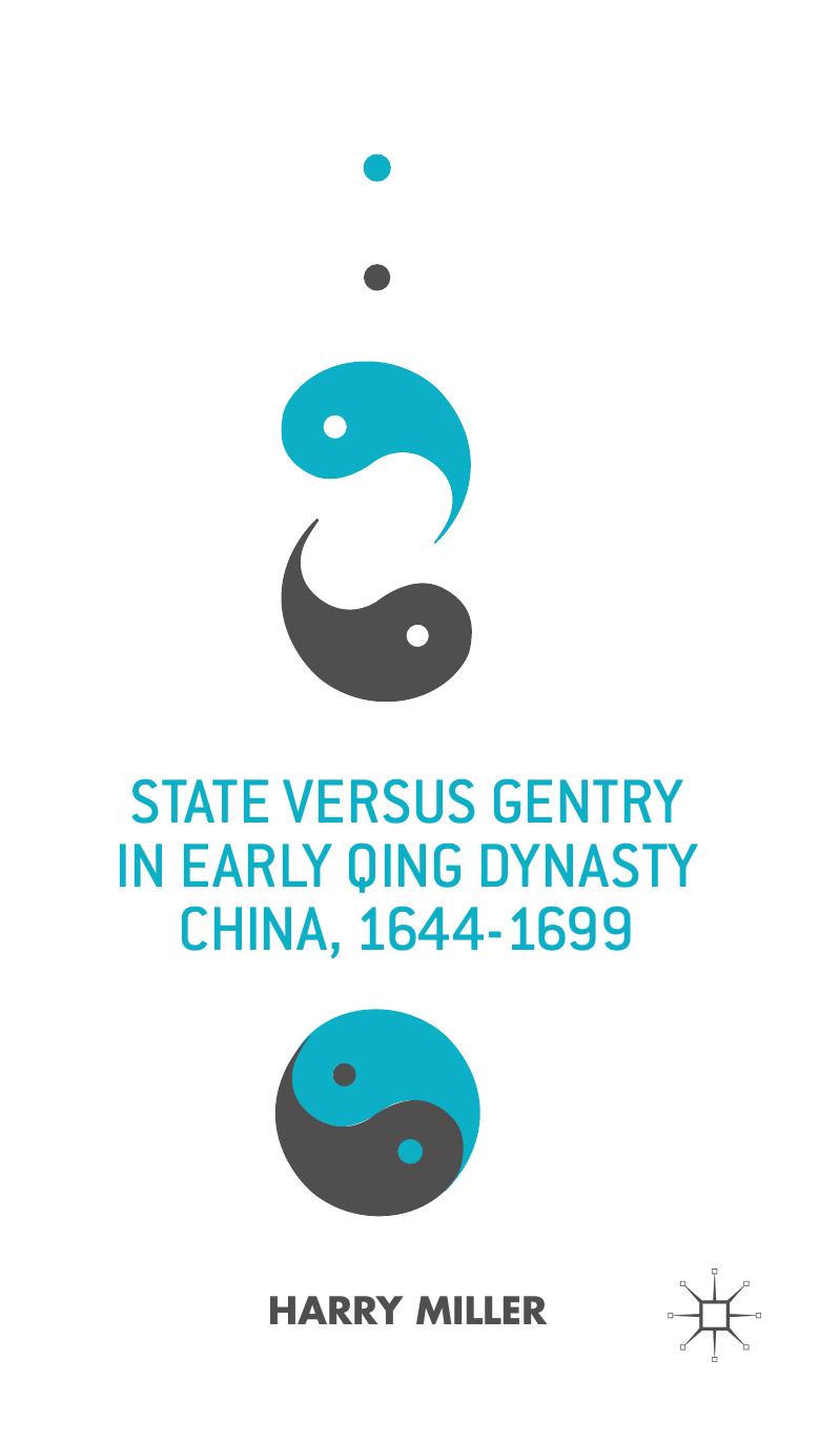 State versus Gentry in Early Qing Dynasty China, 1644â1699 by Harry Miller (auth.)