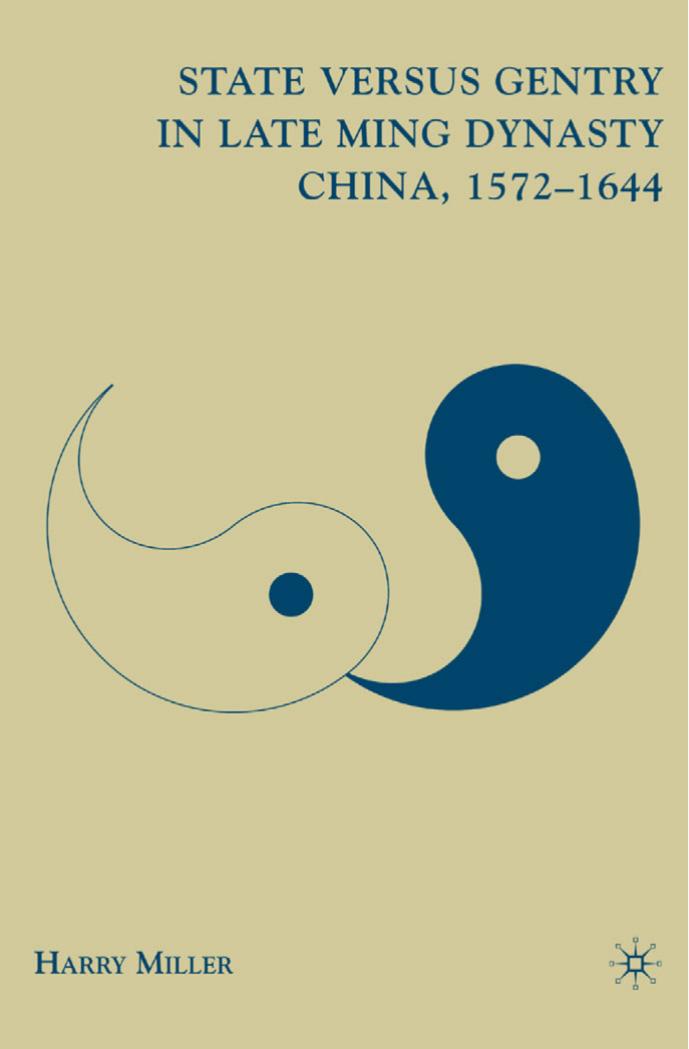 State versus Gentry in Late Ming Dynasty China, 1572â1644 by Harry Miller (auth.)