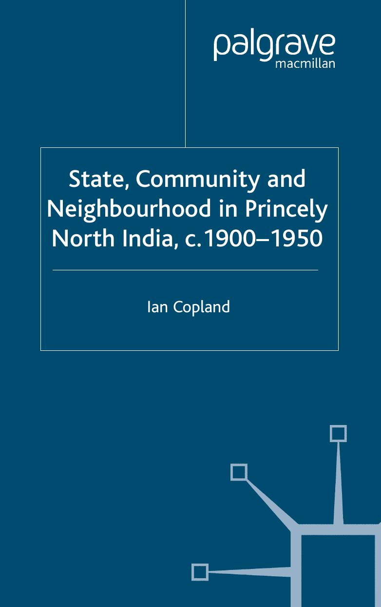 State, Community and Neighbourhood in Princely North India, c. 1900-1950 by Ian Copland