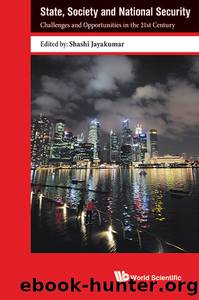 State, Society and National Security: Challenges and Opportunities in the 21st Century by Shashi Jayakumar