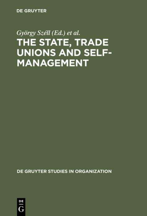 State, Trade Unions, and Self-Management: Issues of Competence and Control by Gyorgy Szell (editor) Paul Blyton (editor) Chris Cornforth (editor)