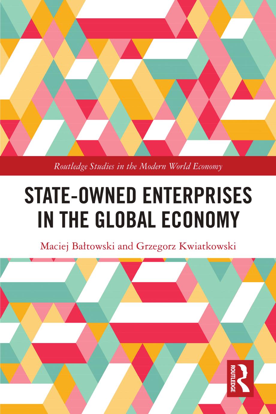 State-Owned Enterprises in the Global Economy by Maciej Bałtowski Grzegorz Kwiatkowski