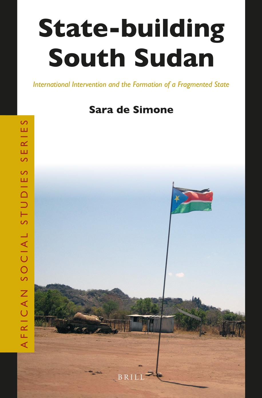 State-building South Sudan International Intervention and the Formation of a Fragmented State by Sara de Simone