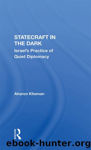 Statecraft in the Dark: Israel's Practice of Quiet Diplomacy by Aharon Klieman