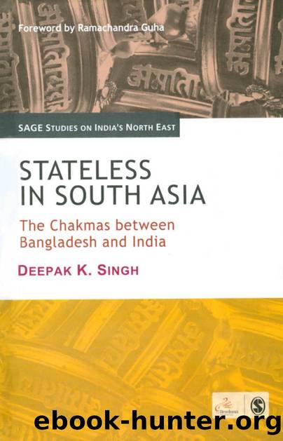 Stateless in South Asia: The Chakmas between Bangladesh and India by Singh Deepak K
