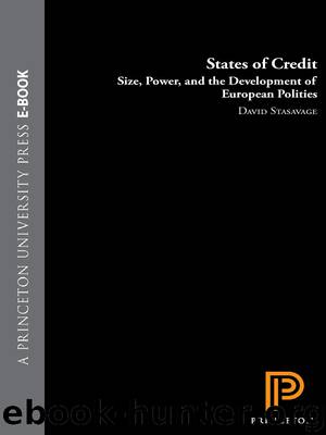 States of Credit: Size, Power, and the Development of European Polities (The Princeton Economic History of the Western World) by David Stasavage
