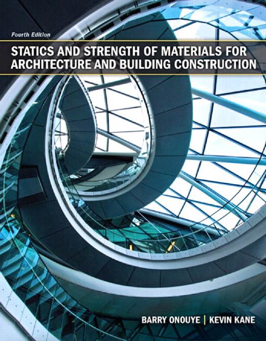 Statics and Strength of Materials for Architecture and Building Construction, 4th Edition by Barry S. Onouye Kevin Kane