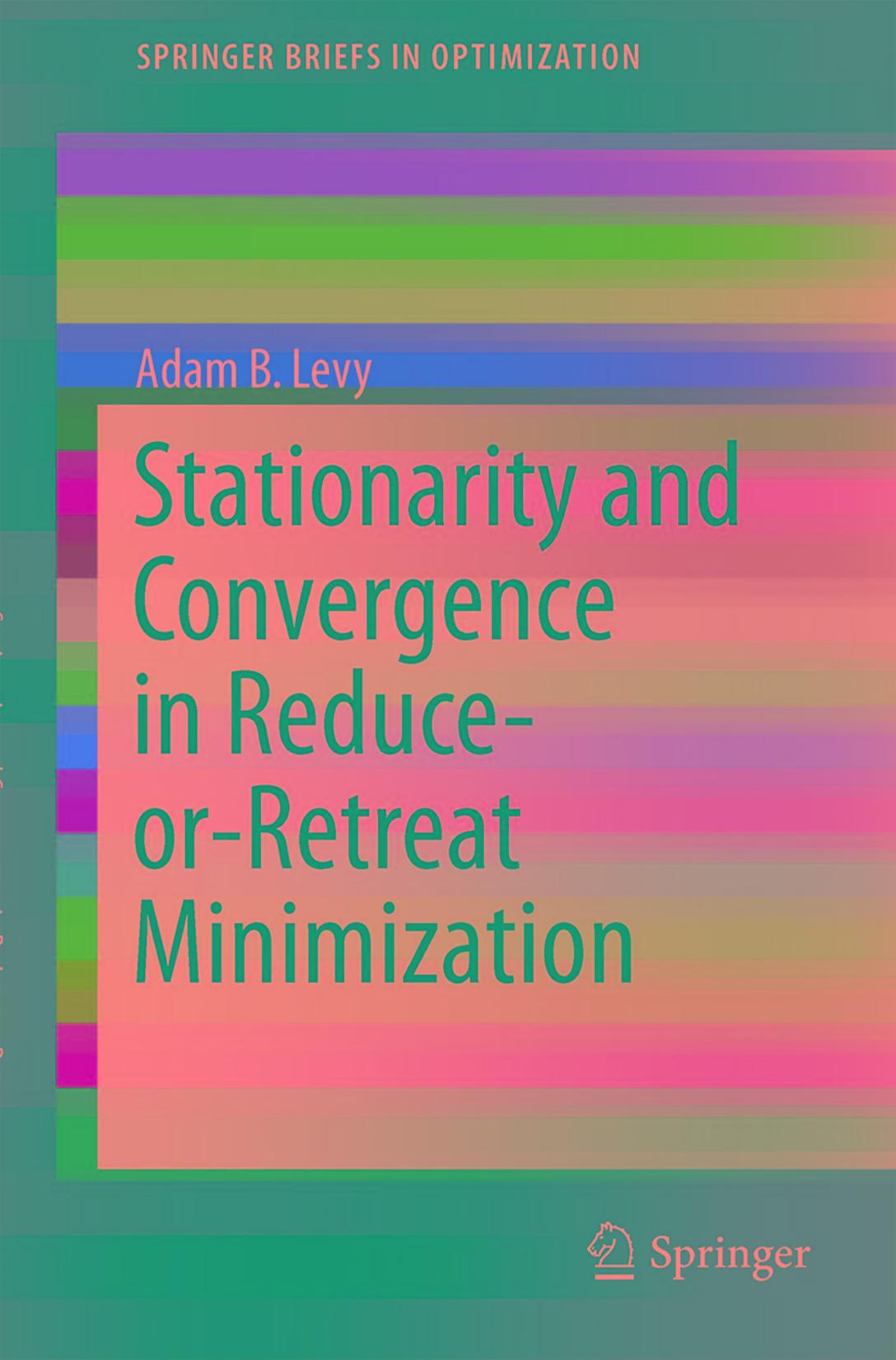 Stationarity and Convergence in Reduce-or-Retreat Minimization by Adam B. Levy (auth.)