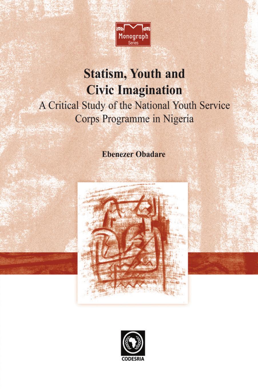 Statism, Youth and Civic Imagination: A Critical Study of the National Youth Service Corps Programme in Nigeria by Ebenezer Obadare