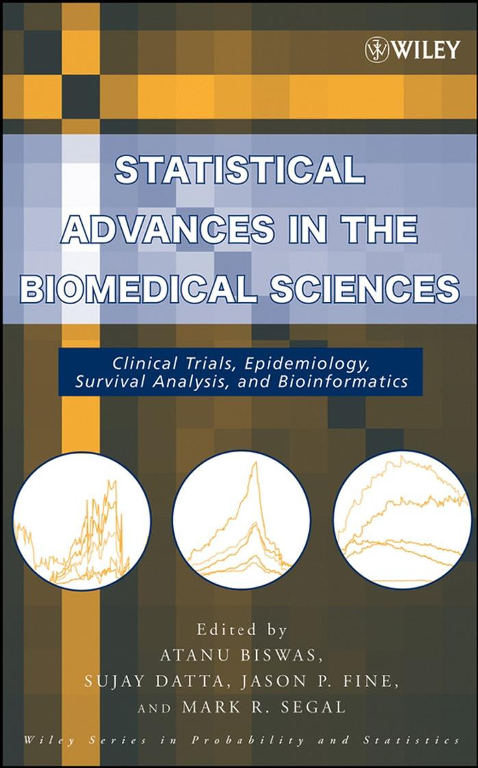 Statistical Advances in the Biomedical Sciences: Clinical Trials, Epidemiology, Survival Analysis, and Bioinformatics (Wiley Series in Probability and Statistics) by Atanu Biswas Sujay Datta Jason P. Fine Mark R. Segal