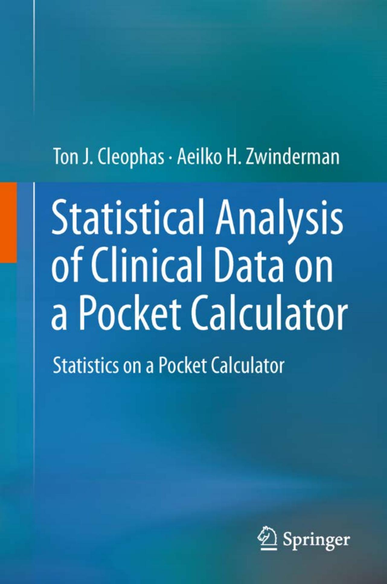 Statistical Anal. of Clinical Data on a Pocket Calculator by T. Cleophas et. al. (Springer 2011) WW