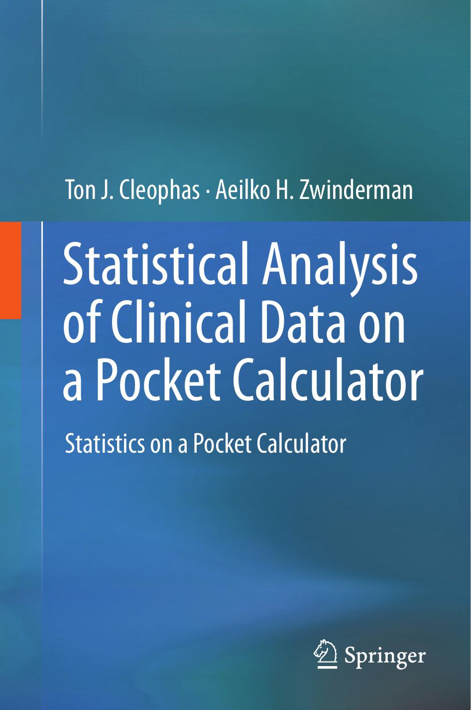 Statistical Analysis of Clinical Data on a Pocket Calculator by Ton J. Cleophas & Aeilko H. Zwinderman
