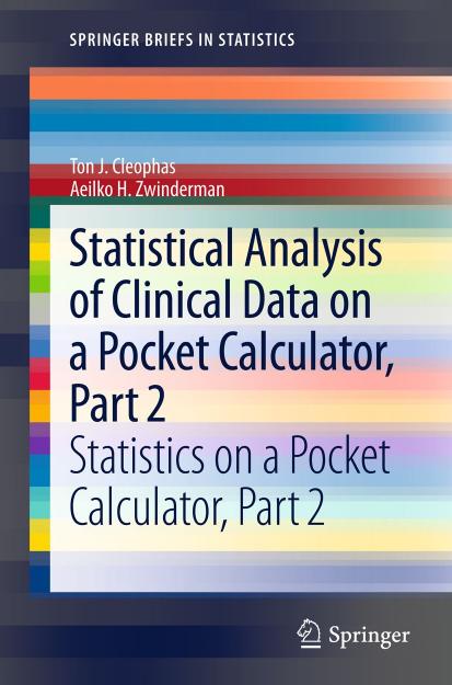 Statistical Analysis of Clinical Data on a Pocket Calculator, Part 2: Statistics on a Pocket Calculator, Part 2 by Ton J. Cleophas Aeilko H. Zwinderman (auth.)
