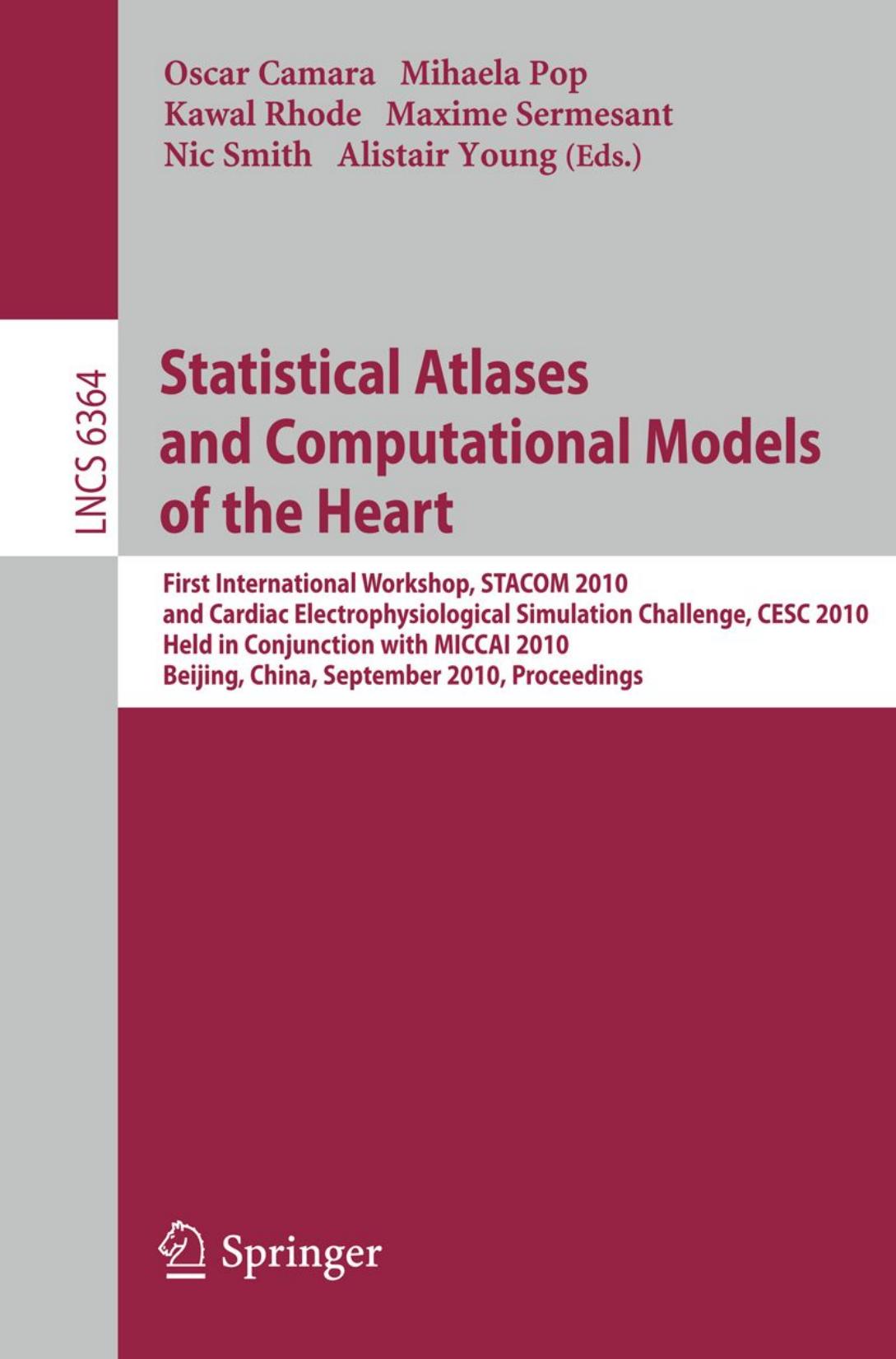 Statistical Atlases and Computational Models of the Heart: First International Workshop, STACOM 2010, and Cardiac Electrophysiological Simulation Challenge, CESC 2010, Held in Conj by unknow