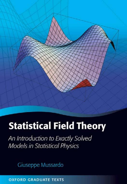 Statistical Field Theory: An Introduction to Exactly Solved Models in Statistical Physics by Giuseppe Mussardo