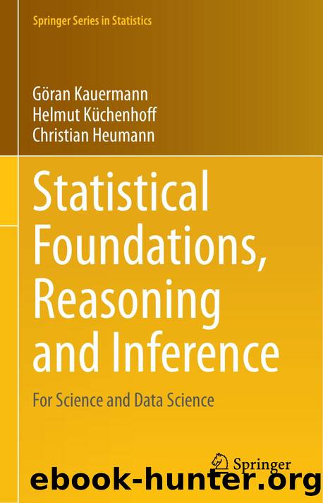 Statistical Foundations, Reasoning and Inference: For Science and Data Science (Springer Series in Statistics) by Göran Kauermann Helmut Küchenhoff Christian Heumann