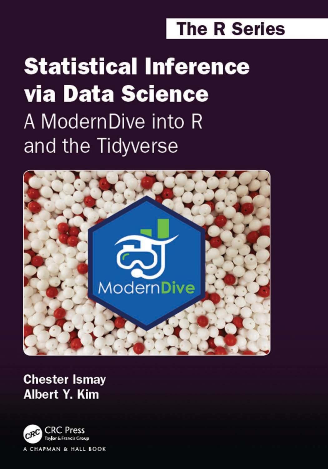 Statistical Inference via Data Science: A ModernDive into R and the Tidyverse by Chester Ismay; Albert Y. Kim