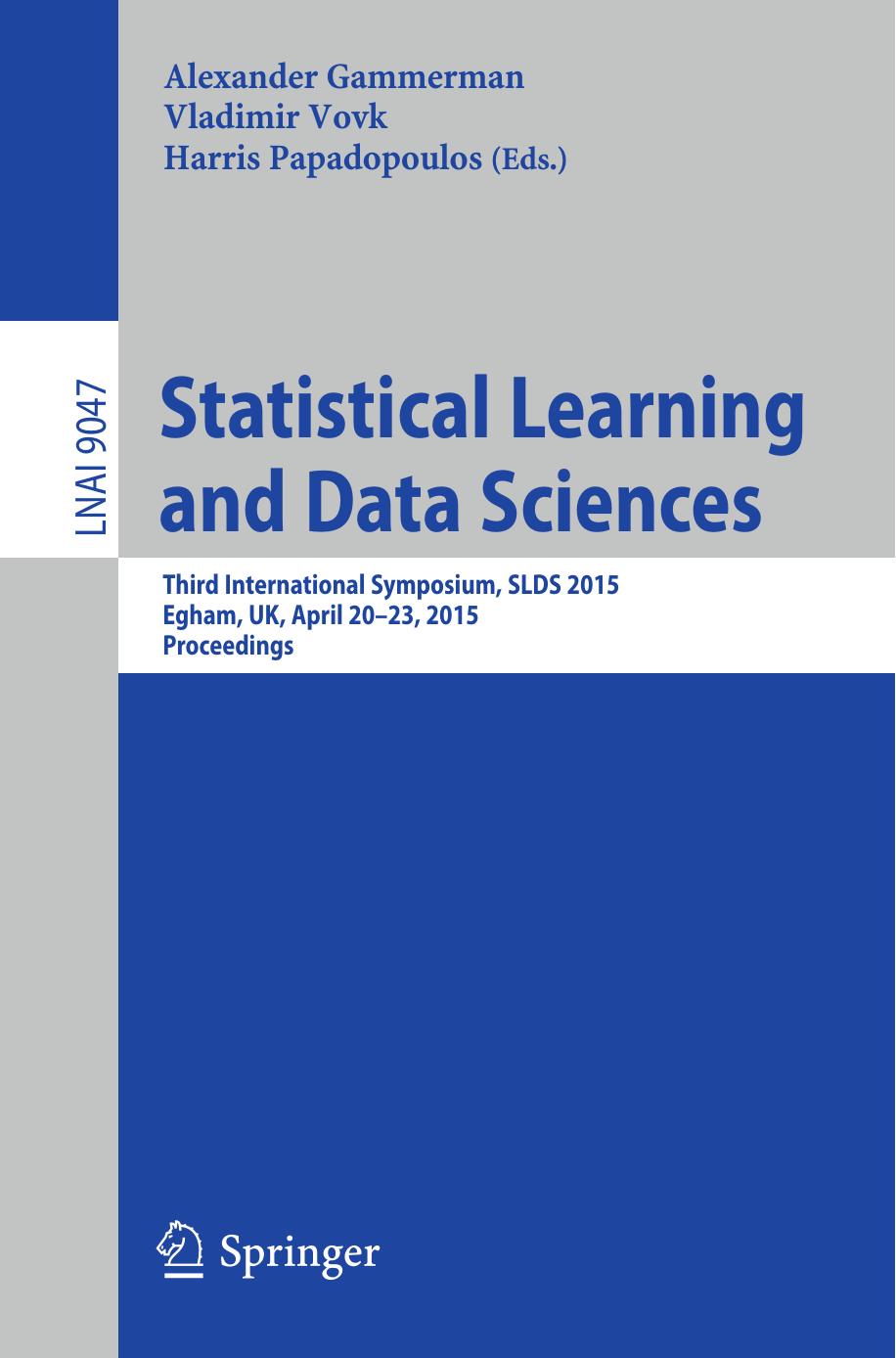 Statistical Learning and Data Sciences: Third International Symposium, SLDS 2015, Egham, UK, April 20-23, 2015, Proceedings by Alexander Gammerman Vladimir Vovk Harris Papadopoulos (eds.)