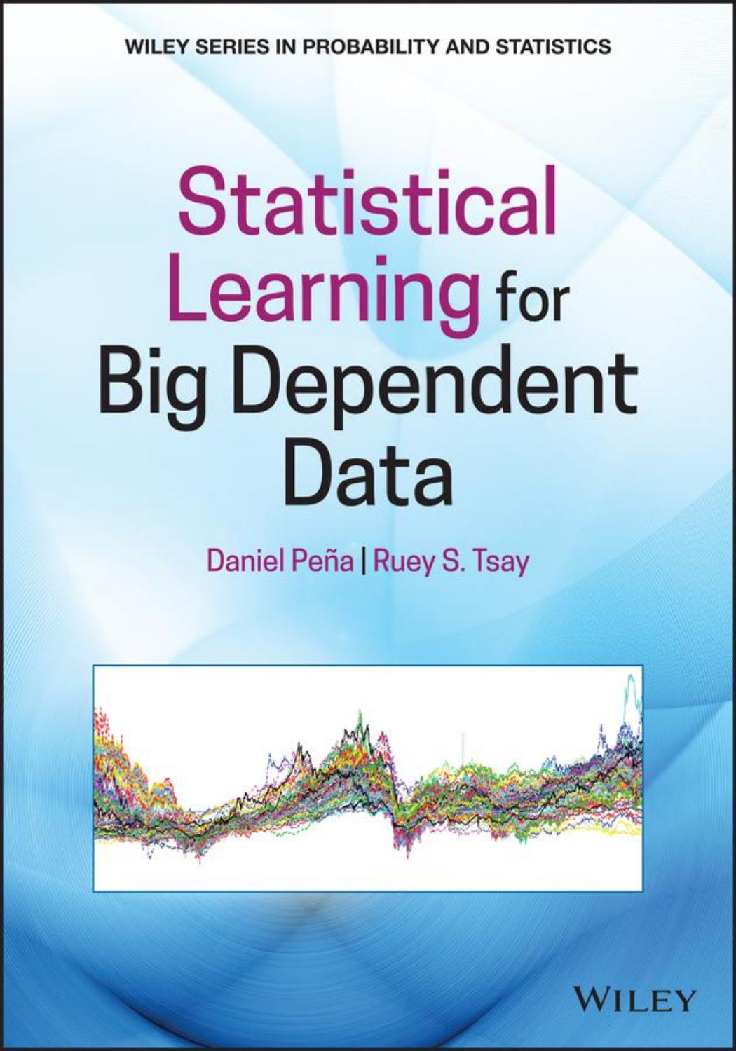 Statistical Learning for Big Dependent Data (Wiley Series in Probability and Statistics) by Daniel Peña Ruey S. Tsay