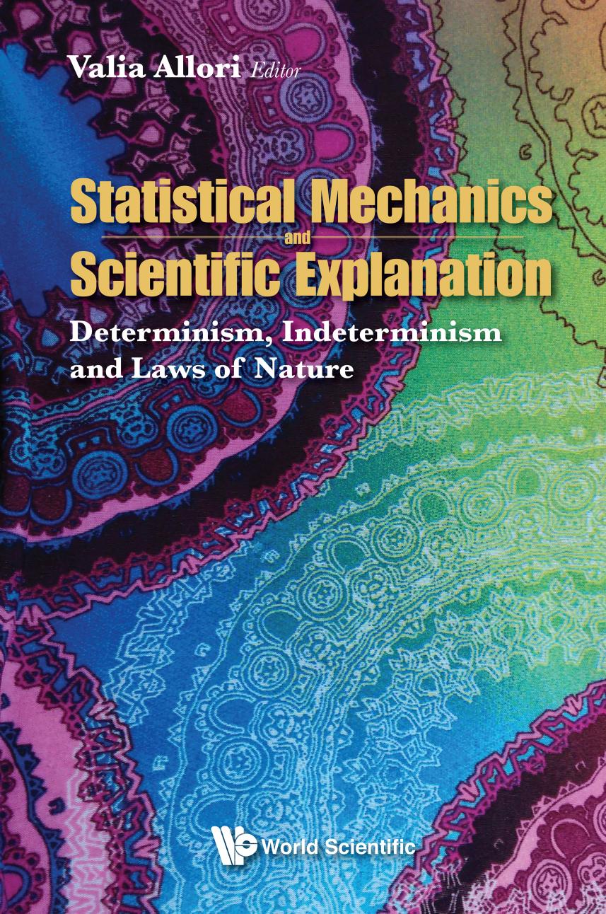 Statistical Mechanics and Scientific Explanation: Determinism, Indeterminism and Laws of Nature by Valia Allori (editor)