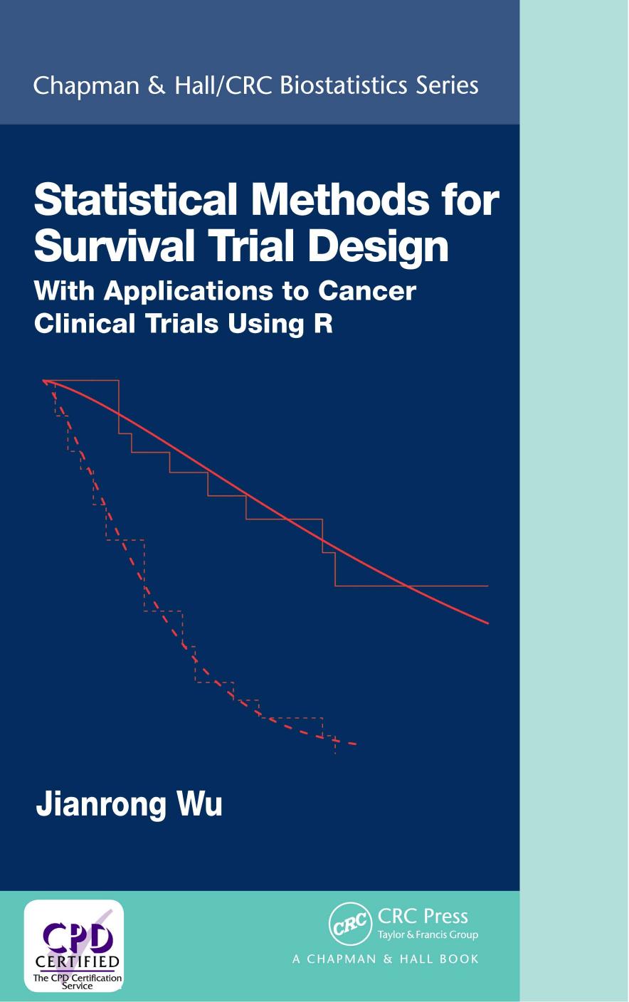 Statistical Methods for Survival Trial Design: With Applications to Cancer Clinical Trials Using R by Jianrong Wu