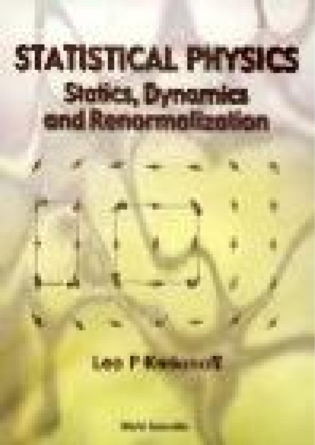 Statistical Physics: Statics, Dynamics and Remormalization by Leo P. Kadanoff