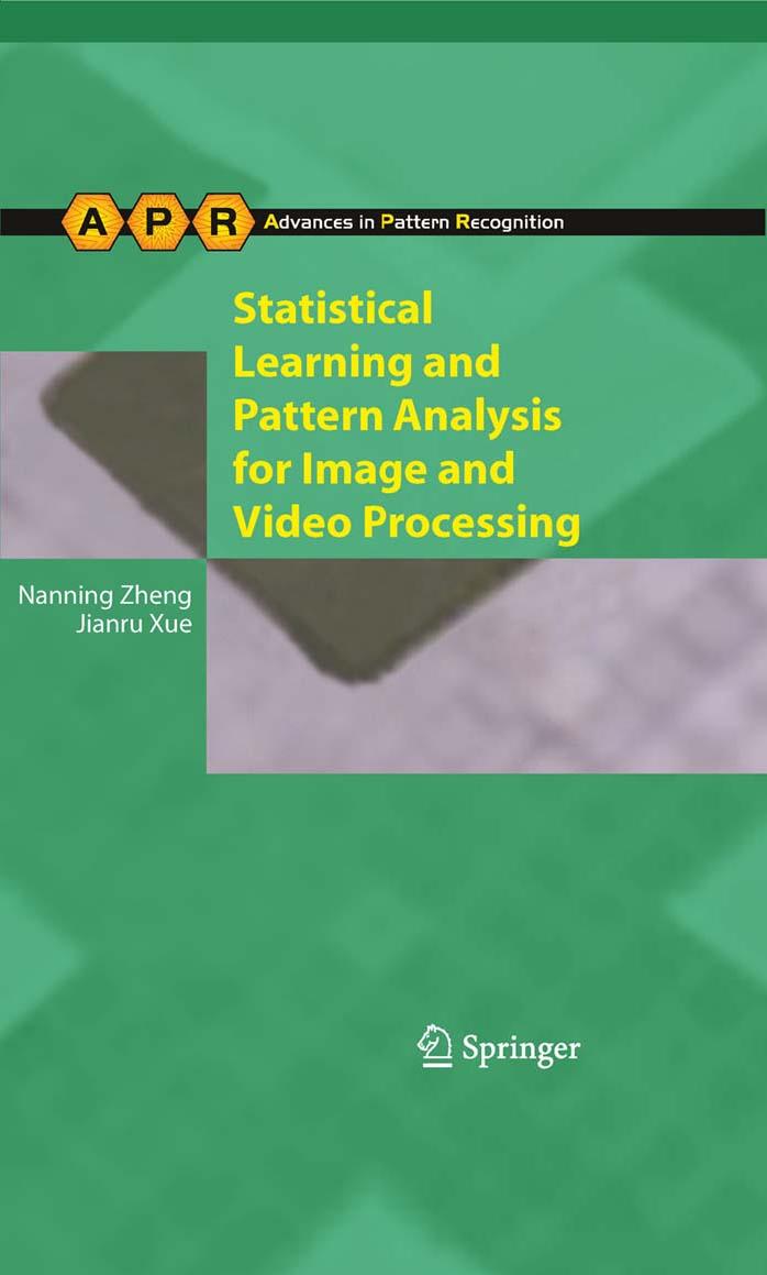 Statistical learning and pattern analysis for image and video processing by Prof. Nanning Zheng Assoc.Prof. Jianru Xue (auth.)