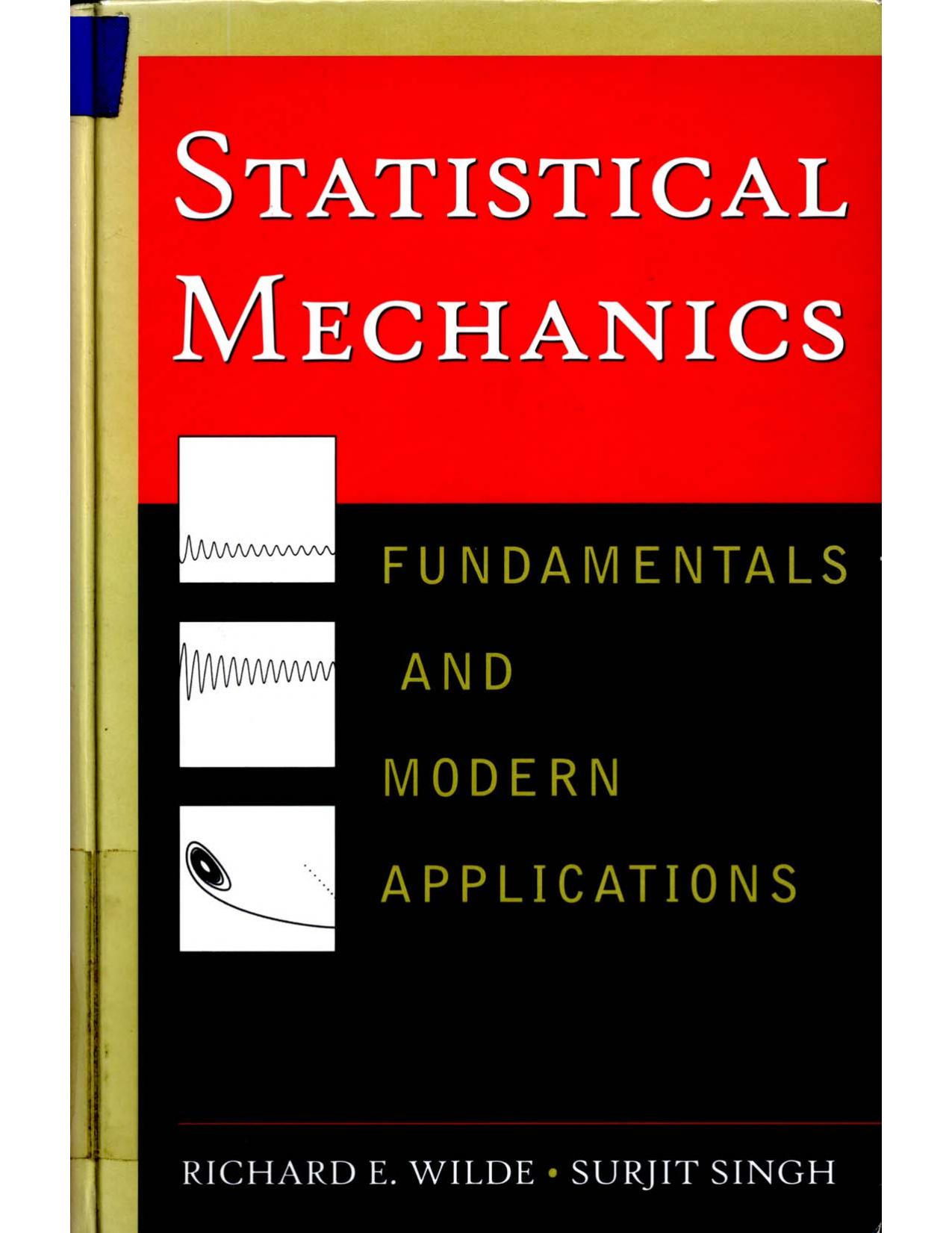 Statistical mechanics : fundamentals and modern applications by Richard E Wilde; Surjit Singh