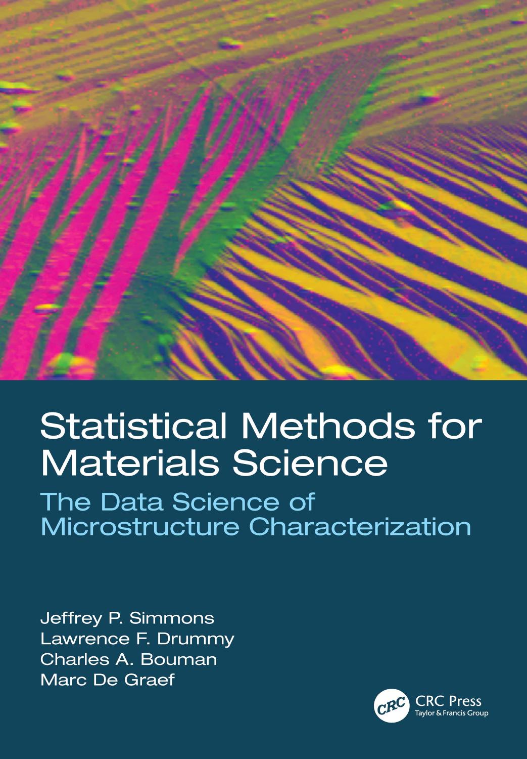 Statistical methods for materials science: the data science of microstructure characterization by Bouman Charles Addison; De Graef Marc; Drummy Lawrence F.; Simmons Jeffrey P