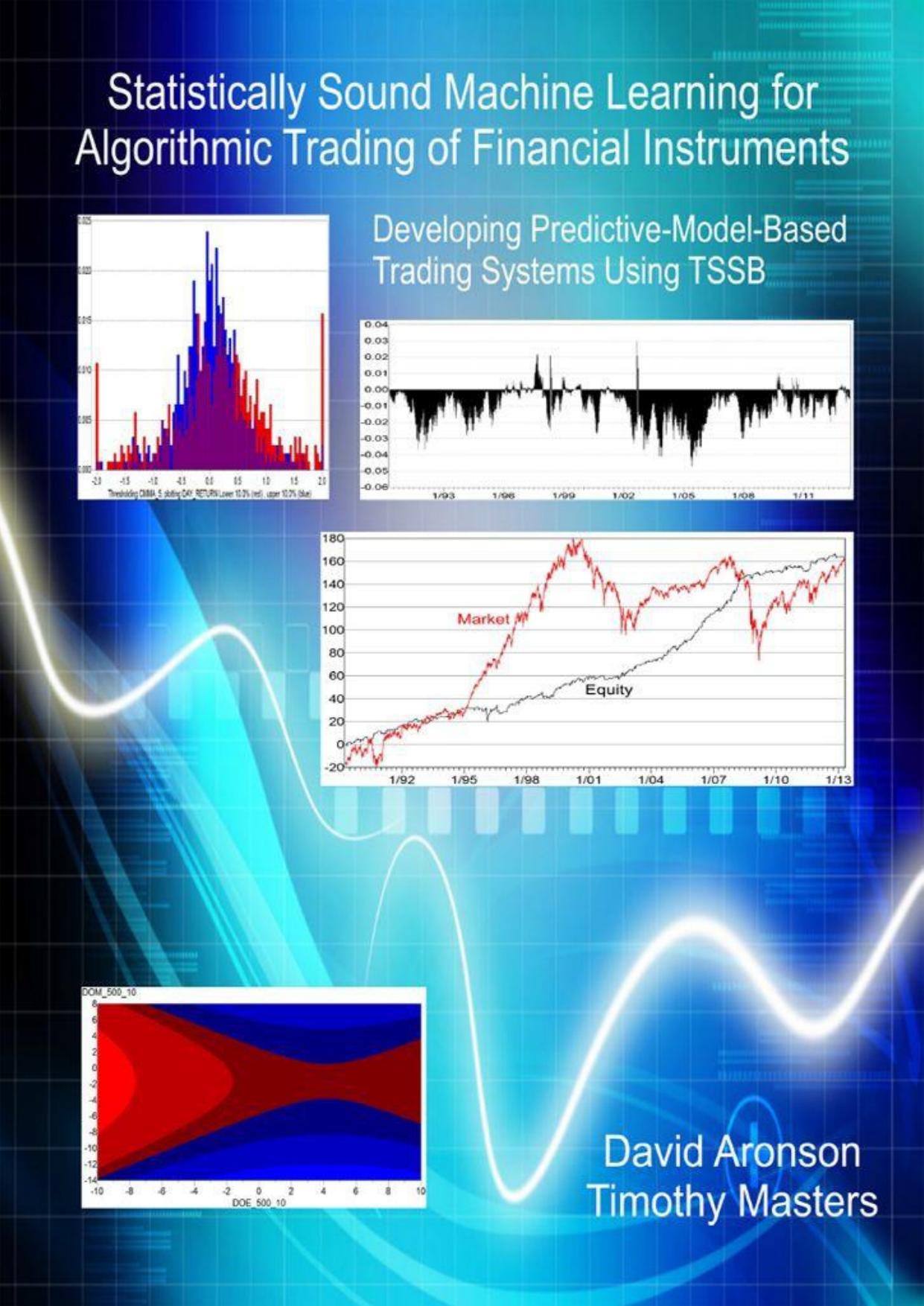Statistically sound machine learning for algorithmic trading of financial instruments (Repost) by David Aronson Timothy Masters