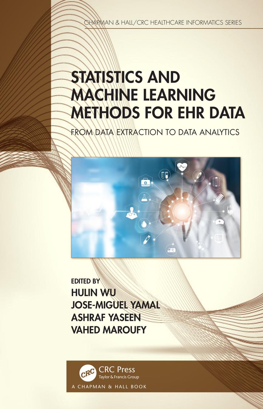 Statistics and Machine Learning Methods for EHR Data: From Data Extraction to Data Analytics by Hulin Wu Jose Miguel Yamal Ashraf Yaseen Vahed Maroufy