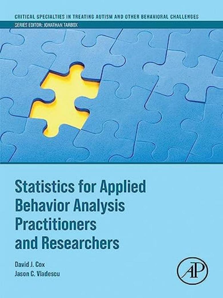 Statistics for Applied Behavior Analysis Practitioners and Researchers by David J. Cox and Jason C. Vladescu
