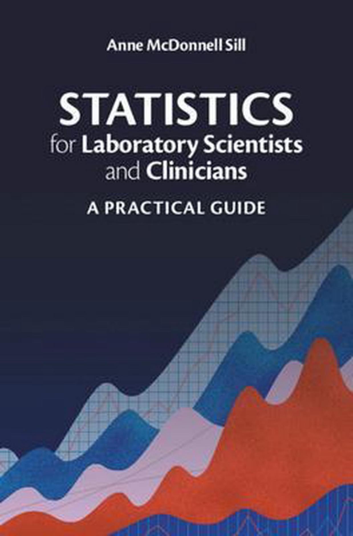 Statistics for Laboratory Scientists and Clinicians: A Practical Guide by Anne McDonnell Sill