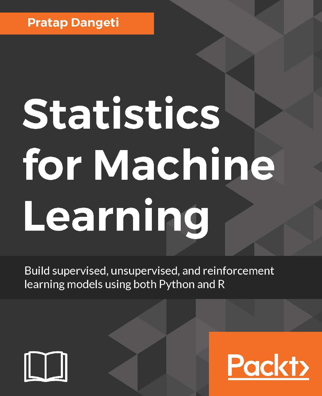 Statistics for machine learning: build supervised, unsupervised, and reinforcement learning models using both Python and R by Dangeti Pratap