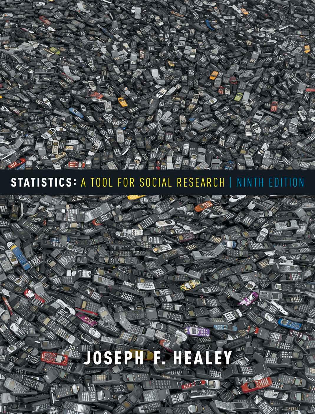 Statistics: A Tool for Social Research, 9th ed. by Joseph F. Healey