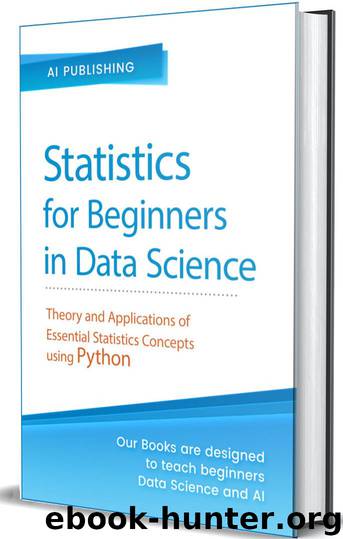 Statistics: Statistics for Beginners in Data Science: Theory and Applications of Essential Statistics Concepts using Python by Publishing AI
