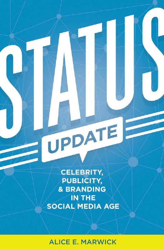 Status Update: Celebrity, Publicity, and Branding in the Social Media Age by Marwick Alice E