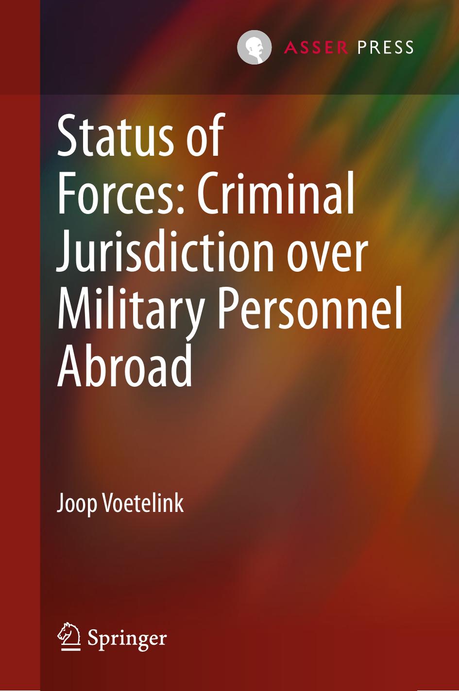 Status of Forces: Criminal Jurisdiction over Military Personnel Abroad by Joop Voetelink (auth.)