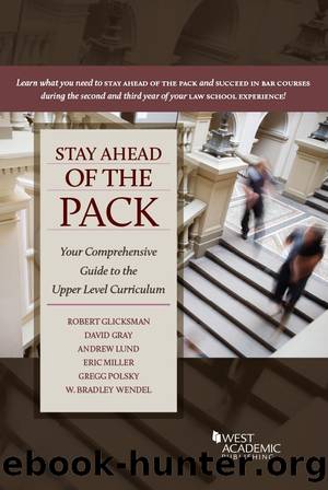 Stay Ahead of the Pack: Your Comprehensive Guide to the Upper Level Curriculum by Robert L. Glicksman & David C. Gray & Andrew Lund & Eric Miller & Gregg Polsky & W. Bradley Wendel