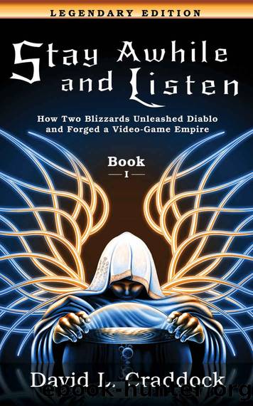 Stay Awhile and Listen: Book I Legendary Edition: How Two Blizzards Unleashed Diablo and Forged a Video-Game Empire by David L. Craddock