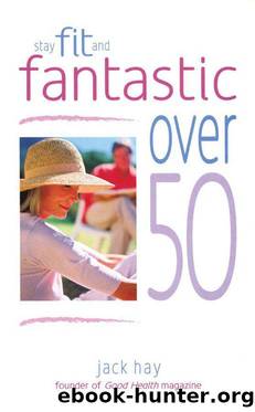 Stay Fit and Fantastic Over 50 by Jack Hay